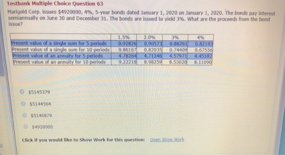 Testbank Multiple Choice Question 63 Marigold Corp. issues $4920000, 4%, 5-year bonds dated January 1, 2020 on January 1, 202