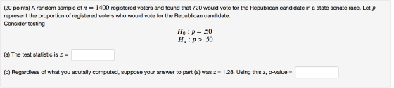 (20 points) A random sample of n = 1400 registered voters and found that 720 would vote for the Republican candidate in a sta