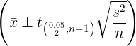 \large \left ( \bar{x} \pm t_{\left(\frac{0.05}{2},n-1\right)}\sqrt{\frac{s^{2}}{n}} \right )