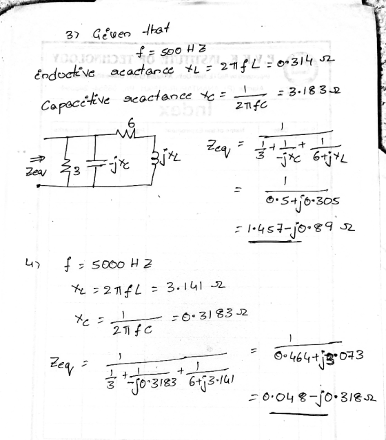 37 Geven that W HO f = 500 HZ Enductive acactance XL = 2742 = 0.314 02 Capaceteve reactance to = ==3.1832 ZTFC *+ 3 jtc 6+jtL