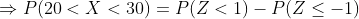 P(20< X < 30)- P(Z< 1)- P(Z<-1)