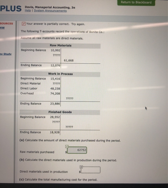 Return to Blackboard DINIS PLUS Davis, Managerial Accounting, 3e Help System Announcements SOURCES HW Your answer is partiall