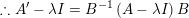 \small \therefore A'-\lambda I=B^{-1}\left ( A-\lambda I \right )B