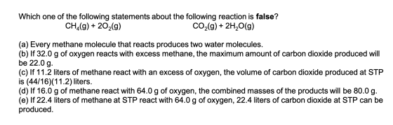Which one of the following statements about the following reaction is false? CH2(g) + 20%(9) CO2(g) + 2H2O(g) (a) Every metha