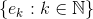 \left \{ e_{k}:k\in \mathbb{N} \right \}