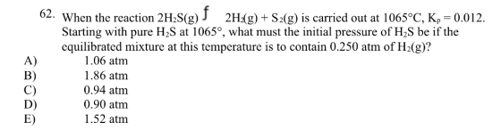 When the reaction 2H_2S(g)^f 2H_2(g) + S_2(g) is c