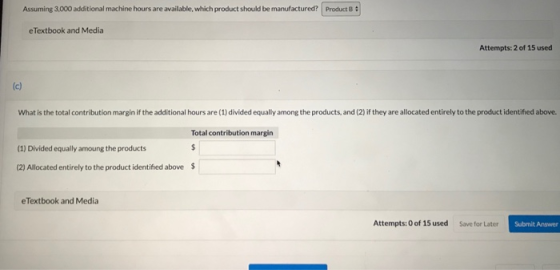 Assuming 3.000 additional machine hours are available, which product should be manufactured Product B eTextbook and Media Att