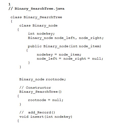 1 // Binary SearchTree.java class Binary SearchTree class Binary_node int nodekey Binary_node node_left, node_right; public B