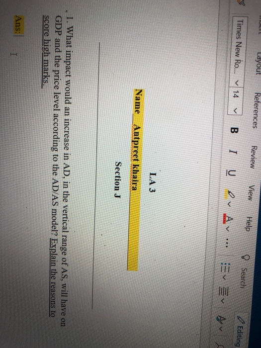 Layout References Review View Help Search Times New Ro... 14 Editing V B I Uev Av.. Ev Av LA3 Name Antpreet khaira Section J
