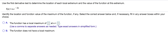 Use the first derivative test to determine the location of each local extremum and the value of the function at this extremum