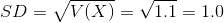 SD = sqrt{V(X)} = sqrt{1.1} = 1.0