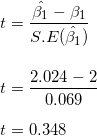 \small \\ t = \frac{\hat{\beta_1 } - \beta_1 }{S.E(\hat{\beta_1})} \\ \\ \\ t = \frac{2.024 - 2}{0.069} \\\\ t = 0.348