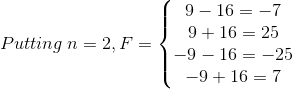 Putting\: n=2, F=\left\{\begin{matrix} 9-16=-7\\ 9+16=25\\ -9-16=-25\\ -9+16=7 \end{matrix}\right.