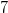 7