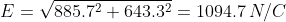 {E}=sqrt{885.7^2+643.3^2}=1094.7,N/C