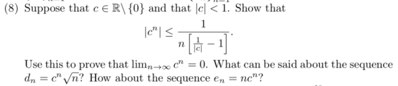 (8) Suppose that c E RV0) and that Icl 〈 1. Show that 1-1 Use this to prove that limn→oo Cn-0. What can be said about the sequence d,-спул? H ow about the sequence en nc?