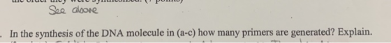 ODOLOUUU POLO See above - In the synthesis of the DNA molecule in (a-c) how many primers are generated? Explain.