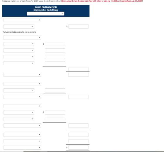 Prepare a statement of cash flows for 2020 using the indirect method. (Show amounts that decrease cash flow with either a-sig