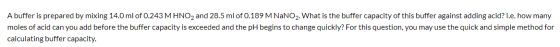 A buffer is prepared by mixing 14.0 ml of 0.243 M HNO2 and 28.5 ml of 0.189 M NaNO2. What is the buffer capacity of this buff