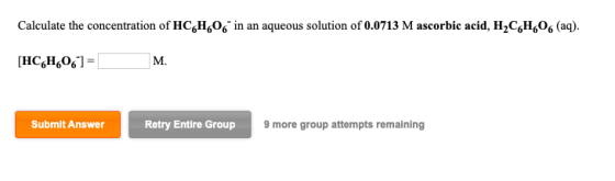 Calculate the concentration of HCH.00 in an aqueous solution of 0.0713 M ascorbic acid, H,CH,06 (aq). [HC H/06)= M. Submit An