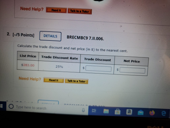 Need Help? Randit מסעות שם אור 2. [-15 Points) DETAILS BRECMBC9 7.11.006. Calculate the trade discount and net price (in s) t