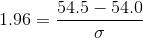 1.96=rac{54.5-54.0}{sigma}