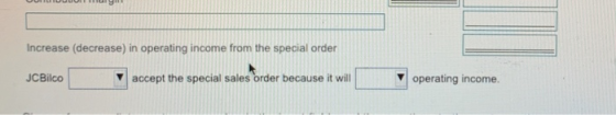 UUUUUULTig Increase (decrease) in operating income from the special order JCBilco accept the special sales order because it w