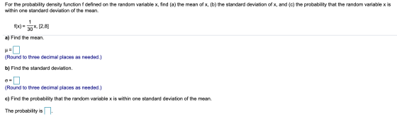 For the probability density function f defined on the random variable x, find (a) the mean of x, (b) the standard deviation o