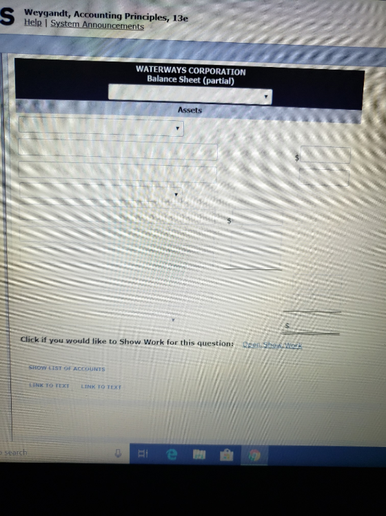 Weygandt, Accounting Principles, 13e Help I Sy WATERWAYS CORPORATION Balance Sheet (partial) Assets Click if you would like t