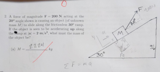 FON 2. A force of magnitude F = 200 N acting at the 20° angle shown is causing an object (of unknown mass M) to slide along t