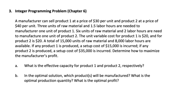 3. Integer Programming Problem (Chapter 6) A manufacturer can sell product 1 at a price of $30 per unit and product 2 at a pr