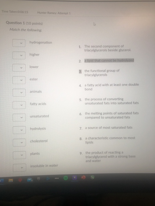 Time Taken:0:06:15 Hunter Ramey: Attempt 1 Question 1 (10 points) Match the following. hydrogenation 1. The second component