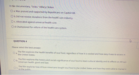 In the documentary. Sicko, Hillary Clinton O a. Was praised and supported by Republicans on Capitol Hill. b. Did not receiv