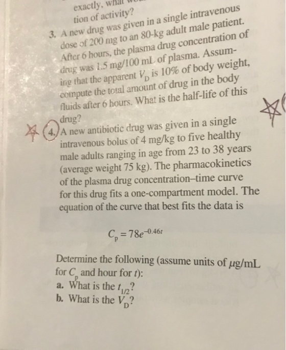 ex of activity? in a single intra exactly, what 3. A new drug was given in a single intravenous dose of 200 mg to an 80-kg ad