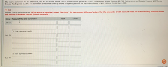 The income statement for the Shamrock, Inc. for the month ended uly 31 shows Service Revenue $19,500, Salaries and Wages Expe