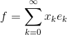 f = \sum_{k=0}^{\infty} x_{k}e_{k}