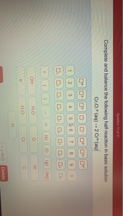 Question 15 of 31 Complete and balance the following half-reaction in basic solution Cr2O2 (aq) 2 Crº(aq) 04 - 02- O O O2 1 2