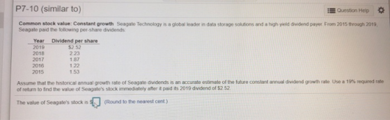 P7-10 (similar to) Question Help Common stock value: Constant growth Seagate Technology is a global leader in data storage so