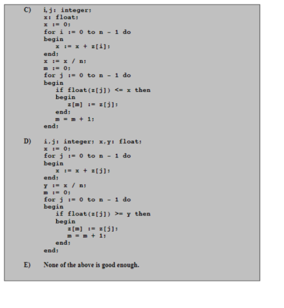 C) i, j: integer: x: float x : 0: for i 0 to n - 1 do begin x := x + z [ i] ; end: m 0: for j 0 to n - 1 do begin if float (z