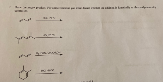 7. Draw the major product. For some reactions you must decide whether the addition is kinetically or thermodynamically contro