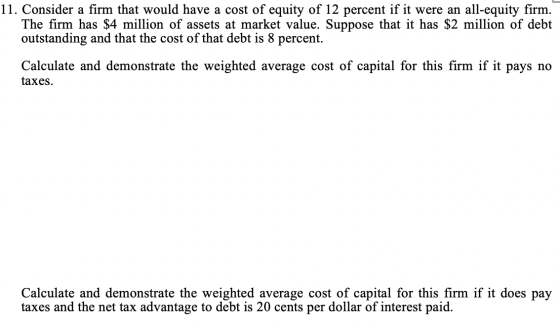 11. Consider a firm that would have a cost of equity of 12 percent if it were an all-equity firm. The firm has $4 million of