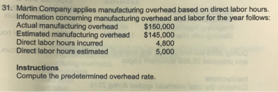 31. Martin Company applies manufacturing overhead based on direct labor hours. Information concerning manufacturing overhead