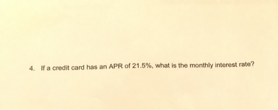 4. If a credit card has an APR of 21.5%, what is the monthly interest rate?