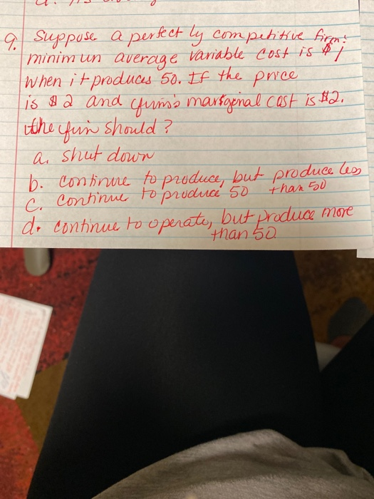 9 suppose a perfect ly competitive firm: | minim un average variable cost is $1 When it produces 50. If the price is a and fu