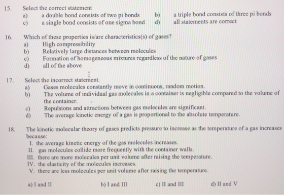 15. Select the correct statement a) a double bond consists of two pi bonds c) a single bond consists of one sigma bond b) a t
