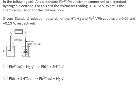 In the following cell, A is a standard Pb2+|Pb electrode connected to a standard hydrogen electrode. For this cell the voltme