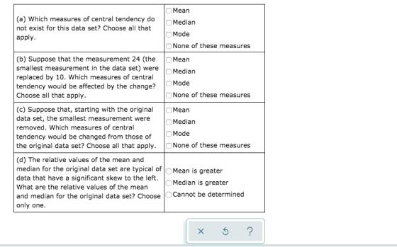 (a) Which measures of central tendency do not exist for this data set? Choose all that apply. Mean Median Mode None of these