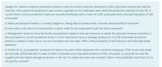Gadget Inc. needs to improve production levels to meet the current customer demand of 5,300 units/week without the need for o