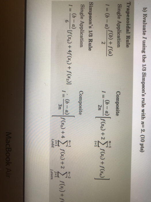 b) Evaluate I using the 1/3 Simpsons rule with n=2. (10 pts) Trapezoidal Rule Single Application f(b) + f(a) I = (b-a) 2 Com
