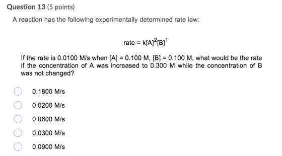 Question 13 (5 points) A reaction has the following experimentally determined rate law: rate = k[A]”[/B] If the rate is 0.010